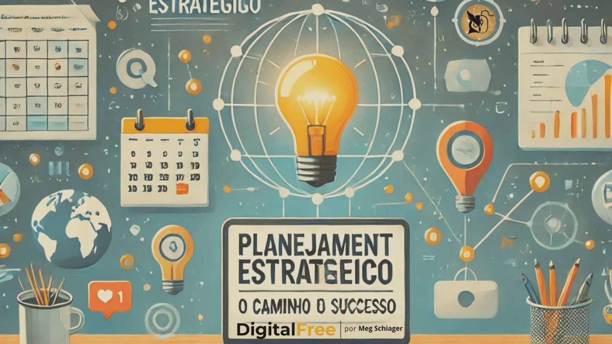 Planejamento Estratégico O Passo Essencial para Transformar Seu Negócio Digital em um Sucesso - Blog DigitalFREE